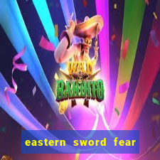 eastern sword fear and hunger